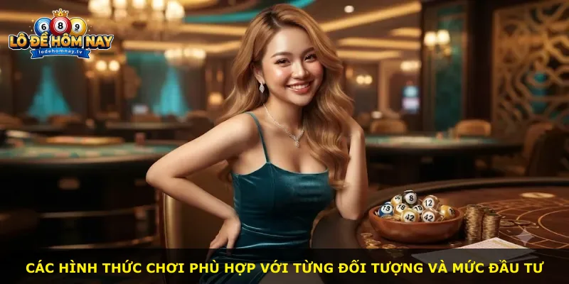 Các hình thức chơi phù hợp với từng đối tượng và mức đầu tư