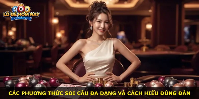 Các phương thức soi cầu đa dạng và cách hiểu đúng đắn