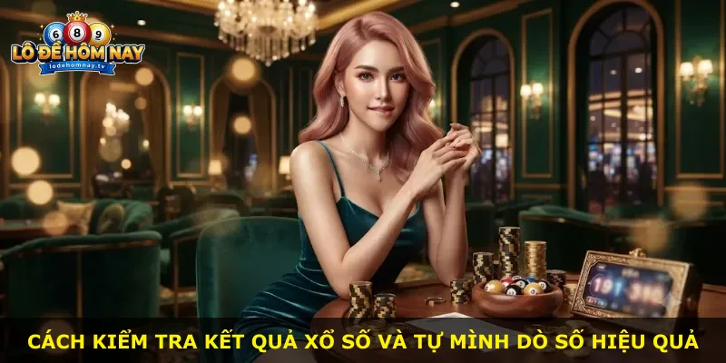 Cách kiểm tra kết quả xổ số và tự mình dò số hiệu quả