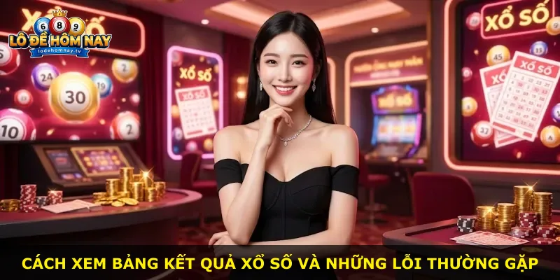 Cách xem bảng kết quả xổ số và những lỗi thường gặp
