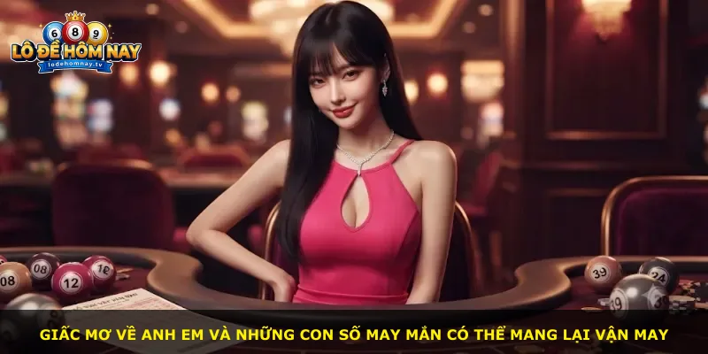 Giấc mơ về anh em và những con số may mắn có thể mang lại vận may