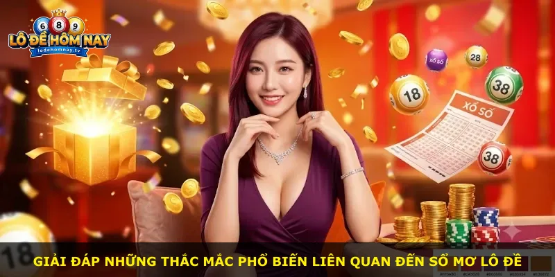 Giải đáp những thắc mắc phổ biến liên quan đến sổ mơ lô đề