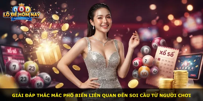 Giải đáp thắc mắc phổ biến liên quan đến soi cầu từ người chơi