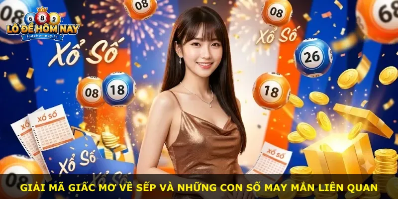 Giải mã giấc mơ về sếp và những con số may mắn liên quan