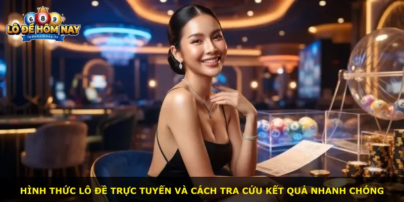 Hình thức lô đề trực tuyến và cách tra cứu kết quả nhanh chóng