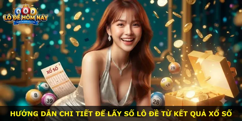 Hướng dẫn chi tiết để lấy số lô đề từ kết quả xổ số