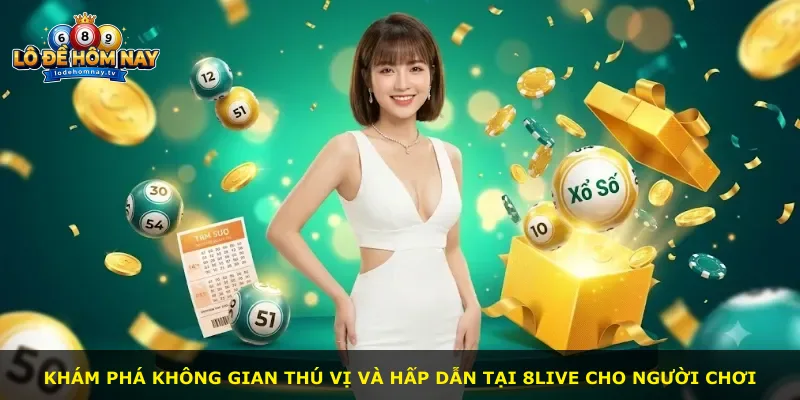 Khám phá không gian thú vị và hấp dẫn tại 8live cho người chơi