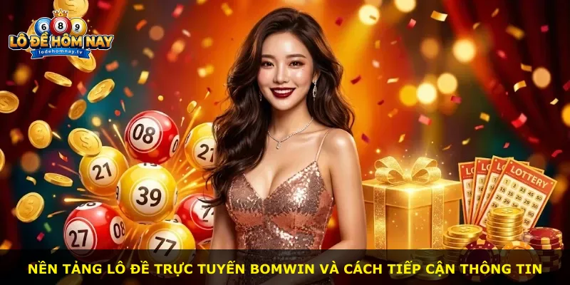 Nền tảng lô đề trực tuyến Bomwin và cách tiếp cận thông tin