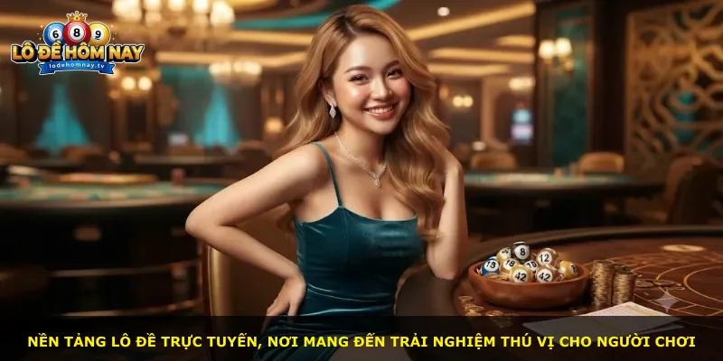 Nền tảng lô đề trực tuyến, nơi mang đến trải nghiệm thú vị cho người chơi