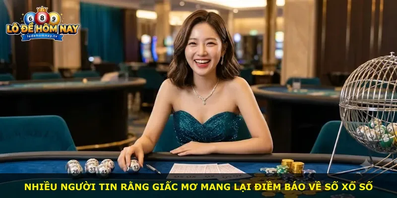 Nhiều người tin rằng giấc mơ mang lại điềm báo về số xổ số