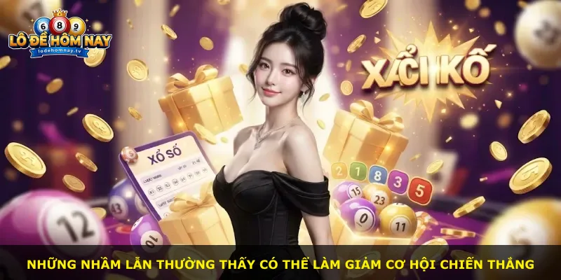 Những nhầm lẫn thường thấy có thể làm giảm cơ hội chiến thắng