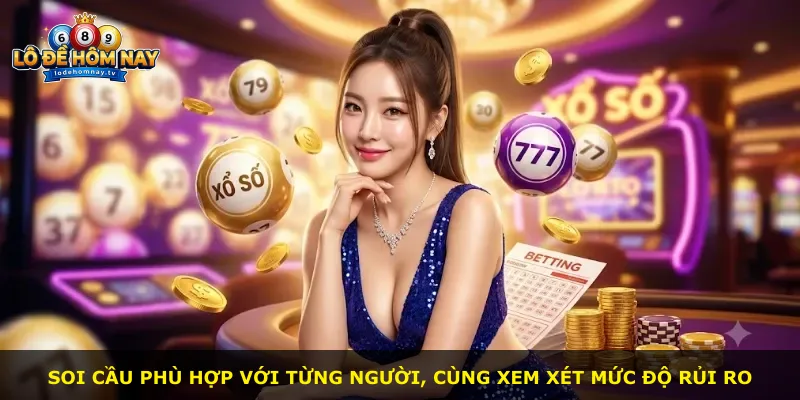 Soi cầu phù hợp với từng người, cùng xem xét mức độ rủi ro