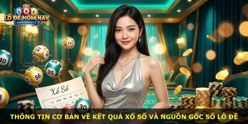 Thông tin cơ bản về kết quả xổ số và nguồn gốc số lô đề