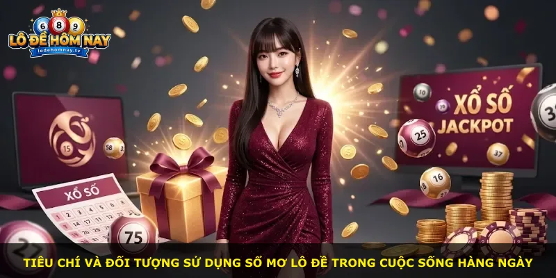 Tiêu chí và đối tượng sử dụng sổ mơ lô đề trong cuộc sống hàng ngày
