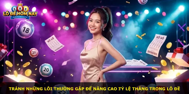 Tránh những lỗi thường gặp để nâng cao tỷ lệ thắng trong lô đề