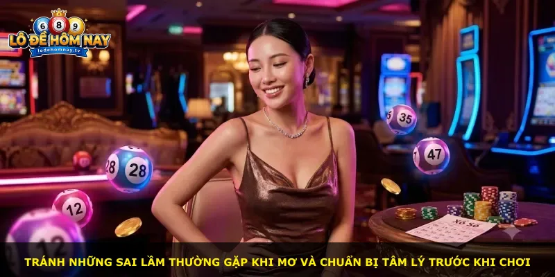 Tránh những sai lầm thường gặp khi mơ và chuẩn bị tâm lý trước khi chơi